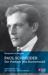Paul Schneider – Der Prediger von Buchenwald - Neu herausgegeben von Elsa-Ulrike Ross und Paul Dieterich