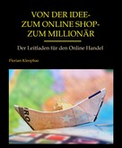 Florian Kleophas: Von der Idee - zum Online Shop - zum Millionär ★
