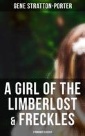 Gene Stratton-Porter: A Girl of the Limberlost & Freckles (2 Romance Classics) 