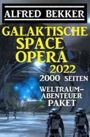 Alfred Bekker: Galaktische Space Opera 2022 - 2000 Seiten Weltraumabenteuer Paket 