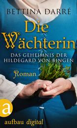 Die Wächterin - Das Geheimnis der Hildegard von Bingen. Roman