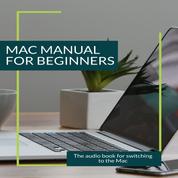 Mac Manual for Beginners - The Audio Book for Switching to the Mac