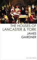 James Gairdner: The Houses of Lancaster and York 