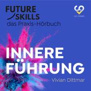 Future Skills - Das Praxis-Hörbuch - Innere Führung (Ungekürzt)
