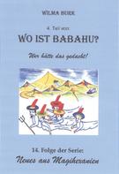 Wilma Burk: Wo ist Babahu? 4. Teil 
