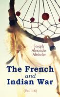 Joseph Alexander Altsheler: The French and Indian War (Vol. 1-6) 