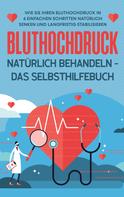 Markus Steinberger: Bluthochdruck natürlich behandeln - Das Selbsthilfebuch 