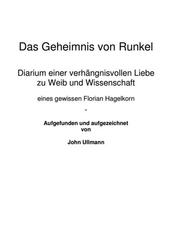 Das Geheimnis von Runkel - Diarium einer verhängnisvollen Liebe zu Wein und Wissenschaft eines gewissen Florian Hagelkorn Aufgefunden und aufgezeichnet von John Ullmann