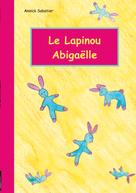 Annick Sabatier: Le Lapinou d'Abigaëlle 