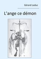 Gérard Leduc: L'ange ce démon 