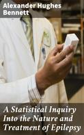 Alexander Hughes Bennett: A Statistical Inquiry Into the Nature and Treatment of Epilepsy 