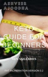 Keto Guide for Beginners -Fat Incineration - Lose the insecurities fast