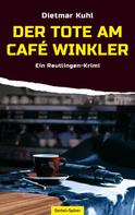 Dietmar Kuhl: Der Tote am Café Winkler ★