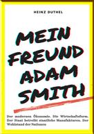 Heinz Duthel: MEIN FREUND ADAM SMITH – DER MODERNEN ÖKONOMIE. 