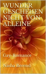 WUNDER GESCHEHEN NICHT VON ALLEINE - Gay Romance