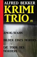 Alfred Bekker: Alfred Bekker Krimi Trio #1 