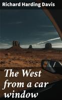 Richard Harding Davis: The West from a car window 