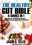 Jason B. Tiller: The Healthy Gut Bible 4 Books in 1 