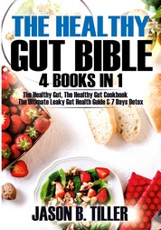 The Healthy Gut Bible 4 Books in 1 - The Healthy Gut, The Healthy Gut Cookbook, The Ultimate Leaky Gut Health Guide and 7 Days Detox