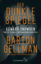 Der dunkle Spiegel – Edward Snowden und die globale Überwachungsindustrie