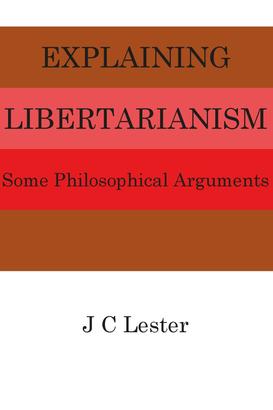 Explaining Libertarianism: Some Philosophical Arguments