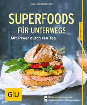 Superfoods für unterwegs - Mit Power durch den Tag