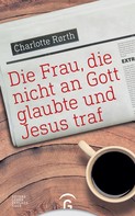 Charlotte Rørth: Die Frau, die nicht an Gott glaubte und Jesus traf ★★★★
