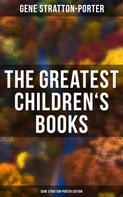 Gene Stratton-Porter: The Greatest Children's Books - Gene Stratton-Porter Edition 