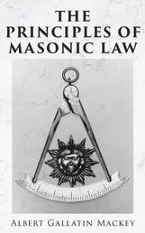 The Principles of Masonic Law - A Treatise on the Constitutional Laws, Usages and Landmarks of Freemasonry