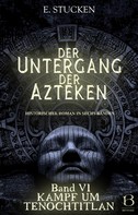 E. Stucken: Der Untergang der Azteken. Band VI 