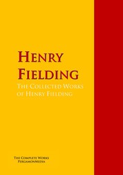 The Collected Works of Henry Fielding - The Complete Works PergamonMedia