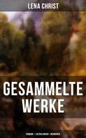 Lena Christ: Gesammelte Werke: Romane + Erzählungen + Memoiren 