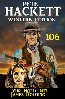 Zur Hölle mit James Holding: Pete Hackett Western Edition 106
