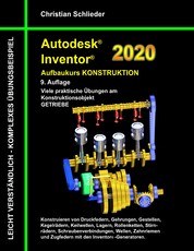 Autodesk Inventor 2020 - Aufbaukurs Konstruktion - Viele praktische Übungen am Konstruktionsobjekt Getriebe