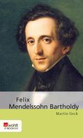 Martin Geck: Felix Mendelssohn Bartholdy 