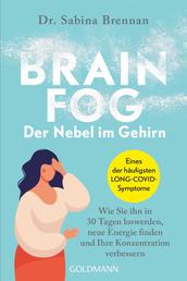 Brain Fog – der Nebel im Gehirn - Wie Sie ihn in 30 Tagen loswerden, neue Energie finden und Ihre Konzentration verbessern - Eines der häufigsten LONG-COVID-Symptome