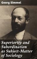 Georg Simmel: Superiority and Subordination as Subject-Matter of Sociology 