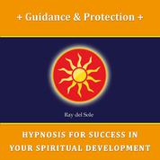 Guidance & Protection - Hypnosis for Success in Your Spiritual Development