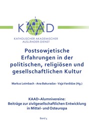 Postsowjetische Erfahrungen in der politischen, religiösen und gesellschaftlichen Kultur - KAAD-Alumnivereine: Beiträge zur zivilgesellschaftlichen Entwicklung in Mittel- und Osteuropa