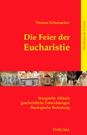 Thomas Schumacher: Die Feier der Eucharistie 
