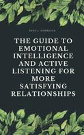 Paul J. Godbless: The Guide to Emotional Intelligence and Active Listening for More Satisfying Relationships 