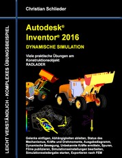 Autodesk Inventor 2016 - Dynamische Simulation - Viele praktische Übungen am Konstruktionsobjekt Radlader