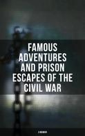 Anonymous: Famous Adventures and Prison Escapes of the Civil War (A Memoir) 