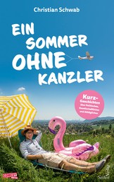 Ein Sommer ohne Kanzler - Kurz-Geschichten über Politisches, Gesellschaftliches und Alltägliches