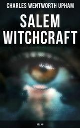 Salem Witchcraft (Vol. I&II) - The Real History & Background of the Greatest Witch Hunt Trials in America