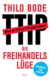 Die Freihandelslüge - Warum wir CETA und TTIP stoppen müssen