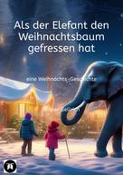 Rainer Gellrich: Als der Elefant den Weihnachtsbaum gefressen hat 