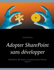 Adopter SharePoint sans développer - SharePoint, Ms Teams : Une gouvernance efficace