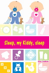 Sleep, my Kiddy, sleep - Soft baby sleep is no child's play (Baby sleep guide: Tips for falling asleep and sleeping through in the 1st year of life)
