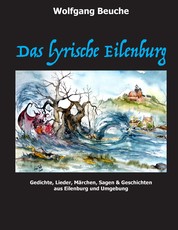 Das lyrische Eilenburg - Gedichte, Lieder, Märchen, Sagen & Geschichten aus Eilenburg und Umgebung